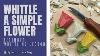 How To Whittle A Simple Flower Beginner Whittling Lesson